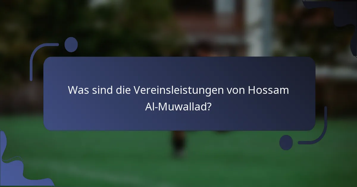 Was sind die Vereinsleistungen von Hossam Al-Muwallad?