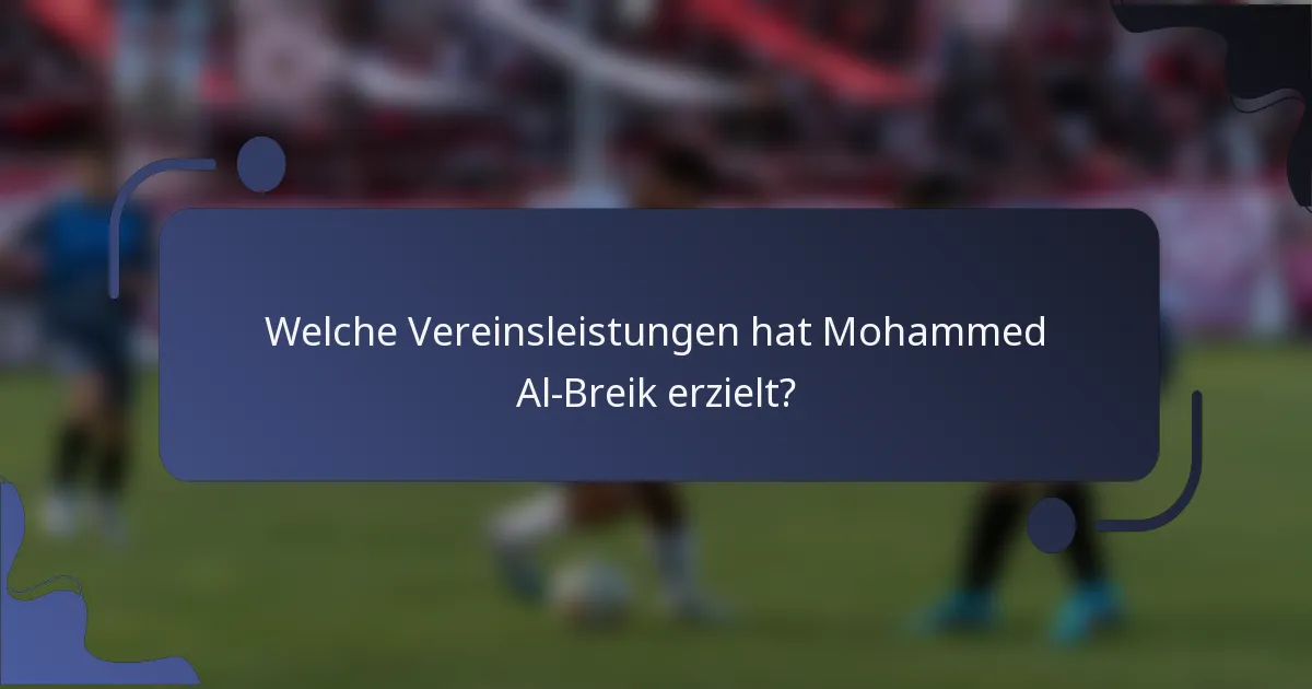 Welche Vereinsleistungen hat Mohammed Al-Breik erzielt?